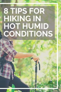 8 Tips for Hiking in Hot Humid Conditions