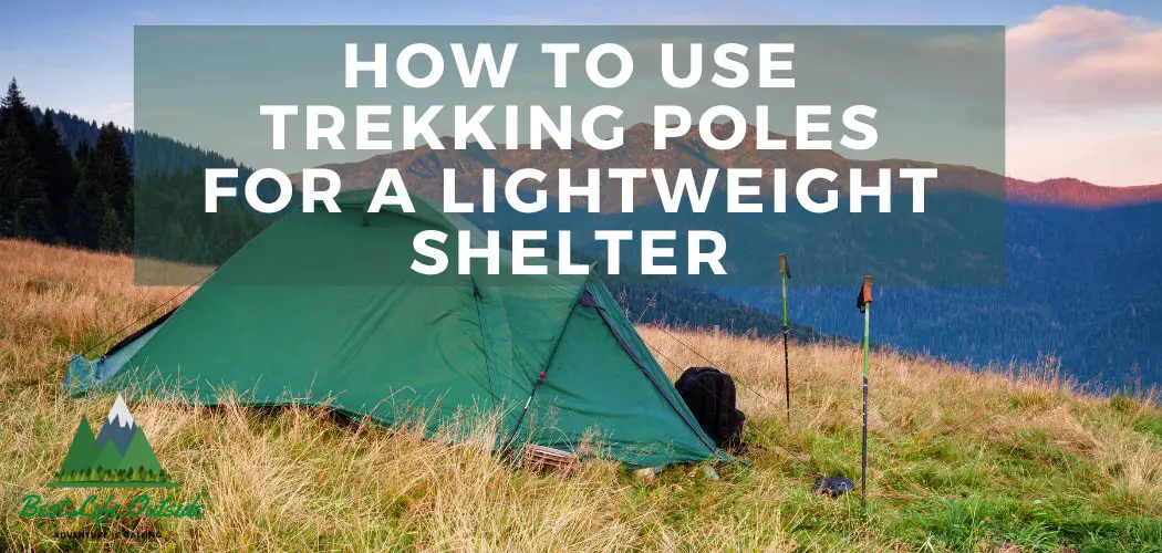 How to Use Trekking Poles for a Lightweight Shelter Best Life Outside