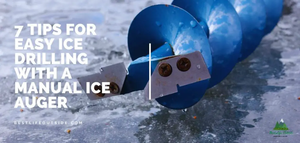 7 Tips For Easy Ice Drilling With A Manual Ice Auger