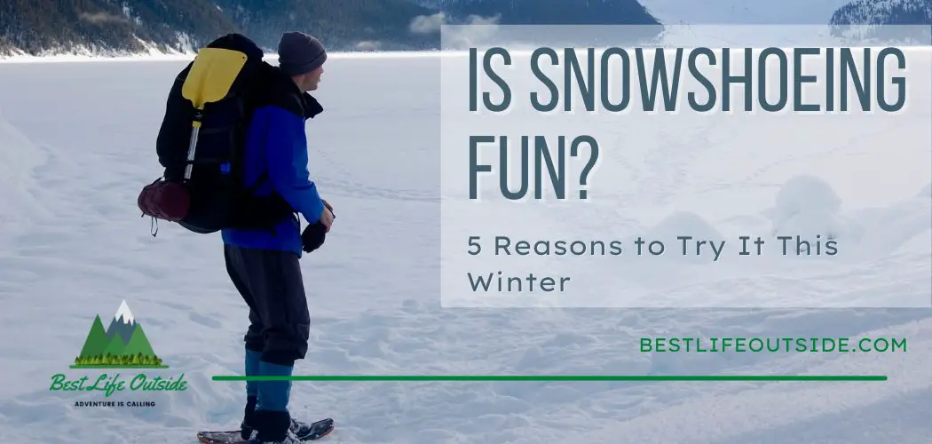 Is Snowshoeing Fun? - 5 Reasons to Try It This Winter - Best Life Outside