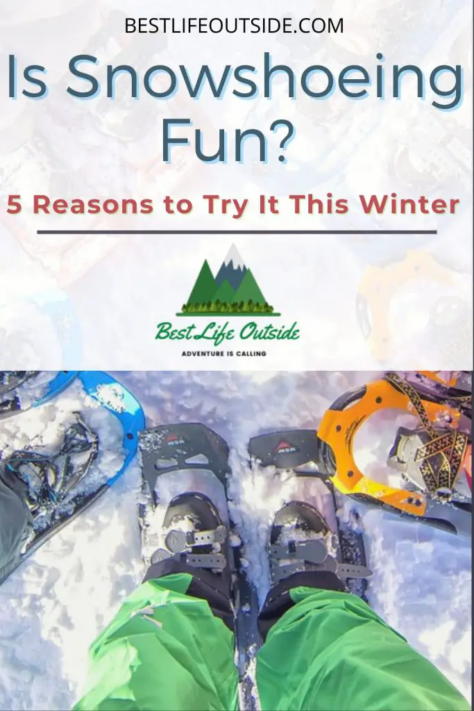 Is Snowshoeing Fun? 5 Reasons to Try It This Winter Best Life Outside