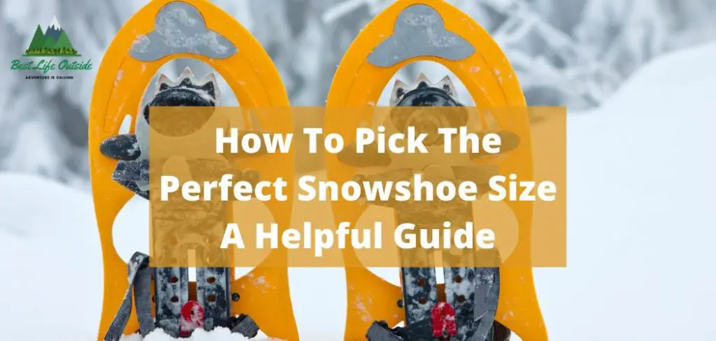 How To Pick The Perfect Snowshoe Size A Helpful Guide