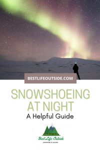 A Helpful Guide to Snowshoeing at Night