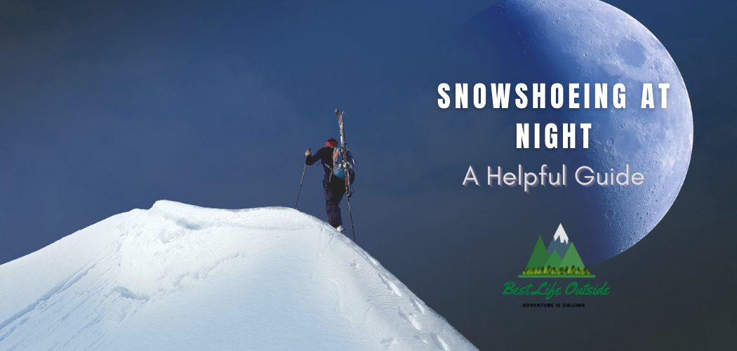 Snowshoeing at Night A Helpful Guide Best Life Outside