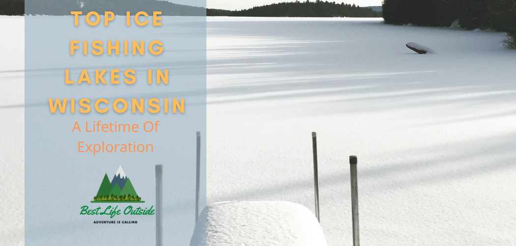 Top Ice Fishing Lakes In Wisconsin A Lifetime Of Exploration Best