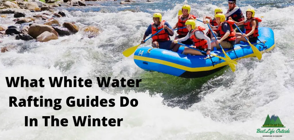 What White Water Rafting Guides Do In The Winter