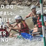 What to do if you fall out while white water rafting