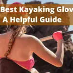 The 5 Best Kayaking Gloves A Helpful Guide