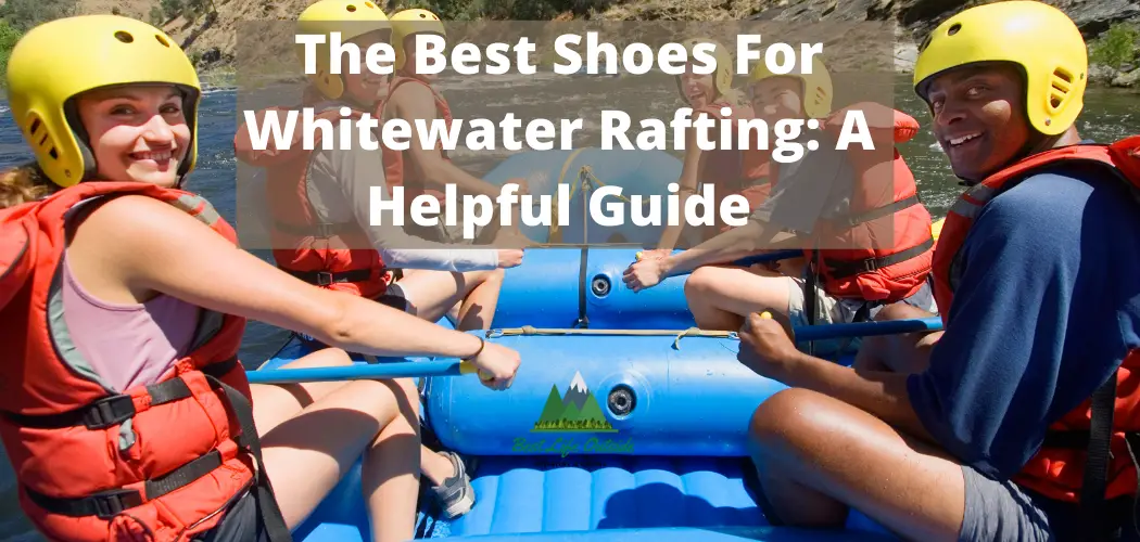 The Best Shoes for Whitewater Rafting A Helpful Guide Best Life Outside