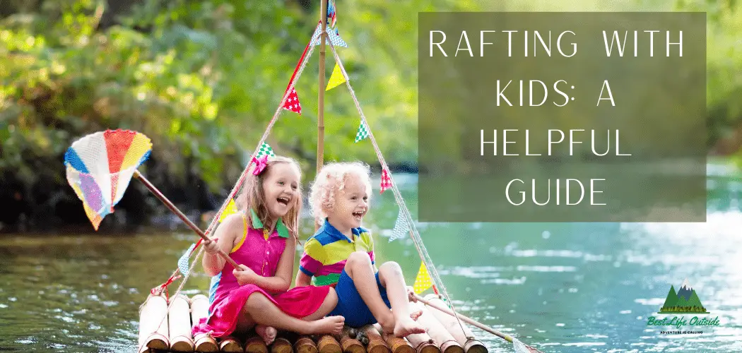 Rafting with Kids A Helpful Guide