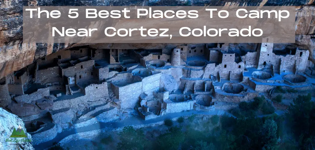 The 5 Best Places to Camp Near Cortez, Colorado
