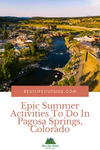 Epic Summer Activities To Do In Pagosa Springs, Colorado